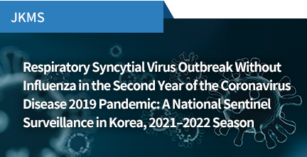 JKMS / Respiratory Syncytial Virus Outbreak Without Influenza in the Second Year of the Coronavirus Disease 2019 Pandemic: A National Sentinel Surveillance in Korea, 2021–2022 Season