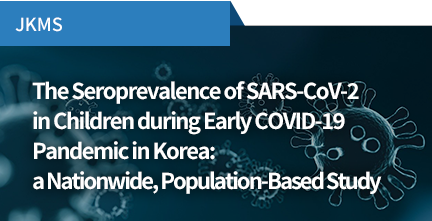 JKMS / The Seroprevalence of SARS-CoV-2 in Children during Early COVID-19 Pandemic in Korea: a Nationwide, Population-Based Study