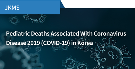 JKMS / Pediatric Deaths Associated With Coronavirus Disease 2019 (COVID-19) in Korea